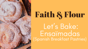 Faith & Flour – Morning Session: Spanish Ensaïmadas