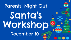 Parents’ Night Out – for ages 1 through 12
